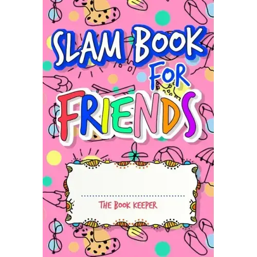 Slam Book For Friends: Build A Strong Friendship While Making New Ones By Answering Questions