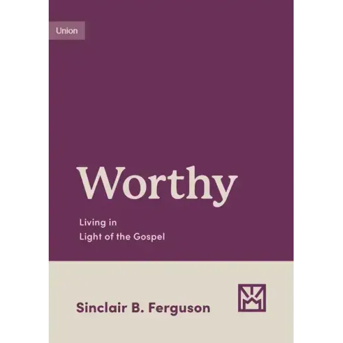 Worthy: Living in Light of the Gospel