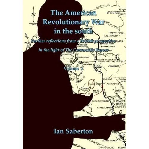 The American Revolutionary War in the south: Further Reflections from a British perspective in the light of The Cornwallis Papers