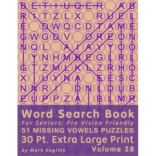 Word Search Book For Seniors: Pro Vision Friendly, 51 Missing Vowels Puzzles, 30 Pt. Extra Large Print, Vol. 28