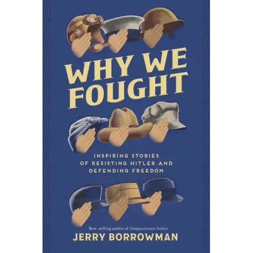 Why We Fought: Inspiring Stories of Resisting Hitler and Defending Freedom