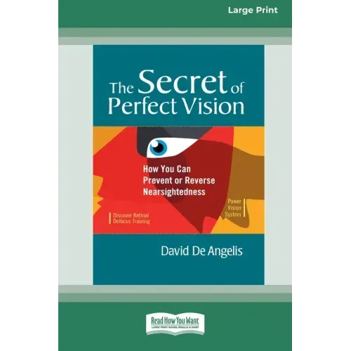 The Secret of Perfect Vision: How You Can Prevent and Reverse Nearsightedness [Standard Large Print 16 Pt Edition]