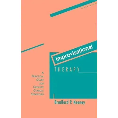 Improvisational Therapy: A Practical Guide for Creative Clinical Strategies