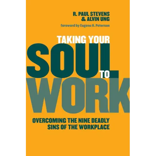 Taking Your Soul to Work: Overcoming the Nine Deadly Sins of the Workplace
