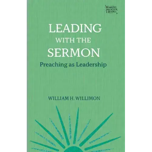 Leading with the Sermon: Preaching as Leadership