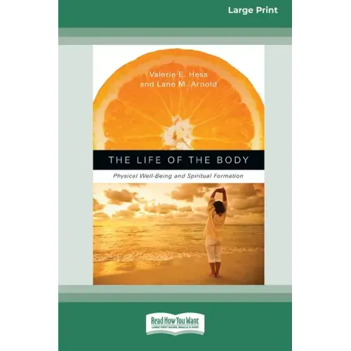 The Life of the Body: Physical Well-Being and Spiritual Formation (16pt Large Print Edition)