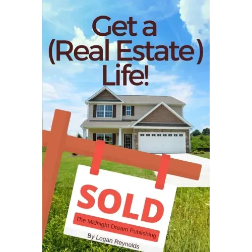 Get a (Real Estate) Life!: How to Become a Successful Real Estate Professional