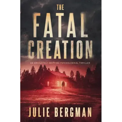 The Fatal Creation: An Absolutely Gripping Psychological Thriller