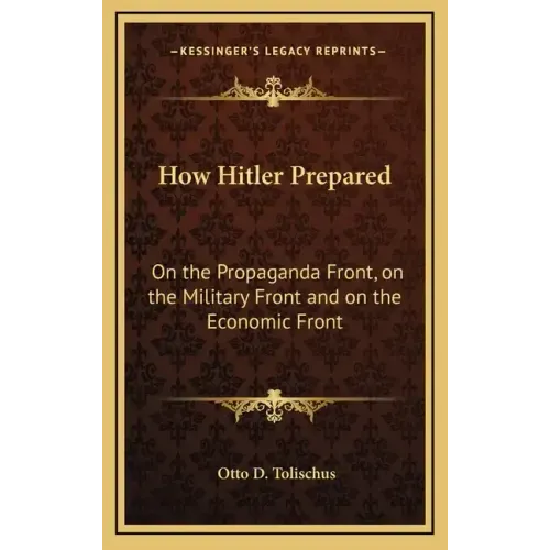 How Hitler Prepared: On the Propaganda Front, on the Military Front and on the Economic Front
