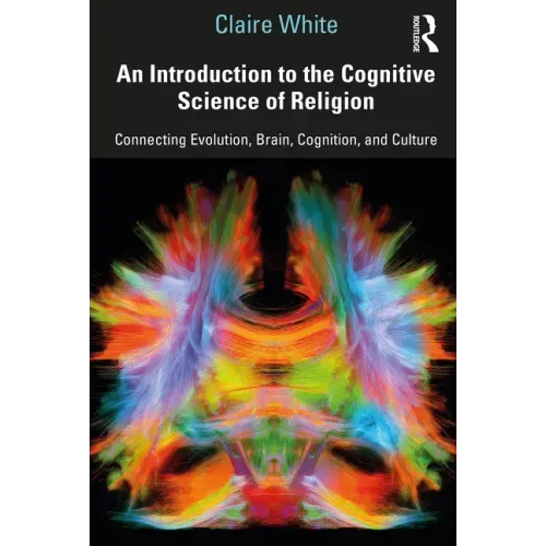 An Introduction to the Cognitive Science of Religion: Connecting Evolution, Brain, Cognition and Culture