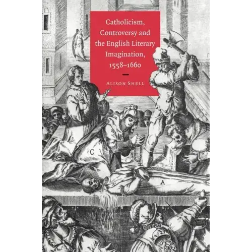 Catholicism, Controversy and the English Literary Imagination, 1558 1660