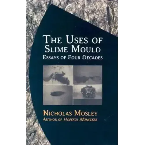 The Uses of Slime Mould: Essays of Four Decades