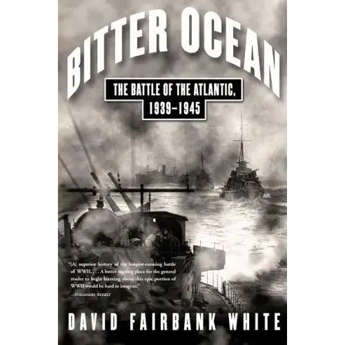 Bitter Ocean: The Battle of the Atlantic, 1939-1945