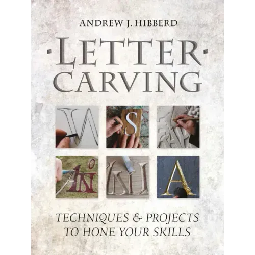 Letter Carving: Techniques & Projects to Hone Your Skills