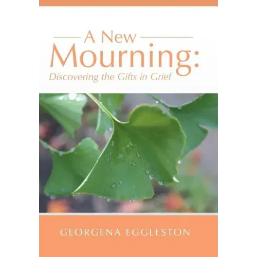A New Mourning: Discovering the Gifts in Grief