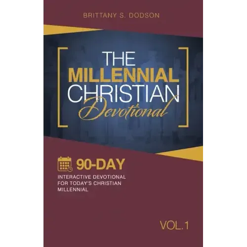 The Millennial Christian Devotional: Ninety-Day Interactive Devotional for Today's Christian Millennial Vol. 1