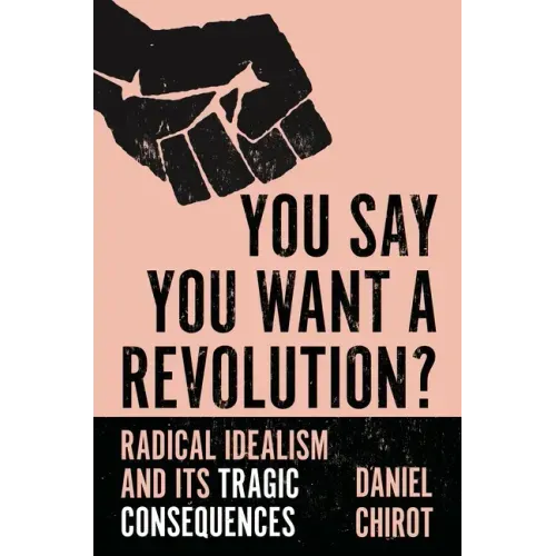 You Say You Want a Revolution?: Radical Idealism and Its Tragic Consequences
