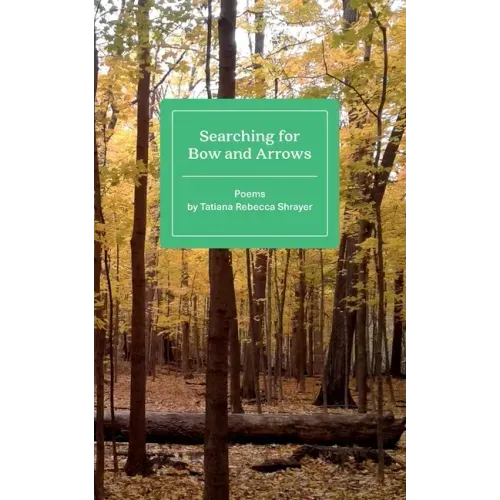 Searching for Bow and Arrows: Poems by Tatiana Rebecca Shrayer