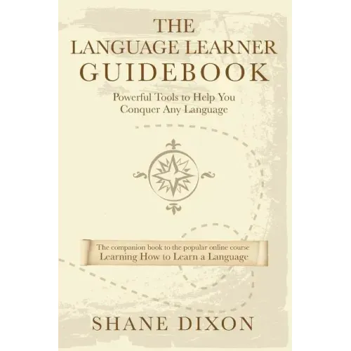 The Language Learner Guidebook: Powerful Tools to Help You Conquer Any Language