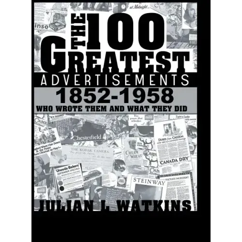 The 100 Greatest Advertisements 1852-1958: Who Wrote Them and What They Did