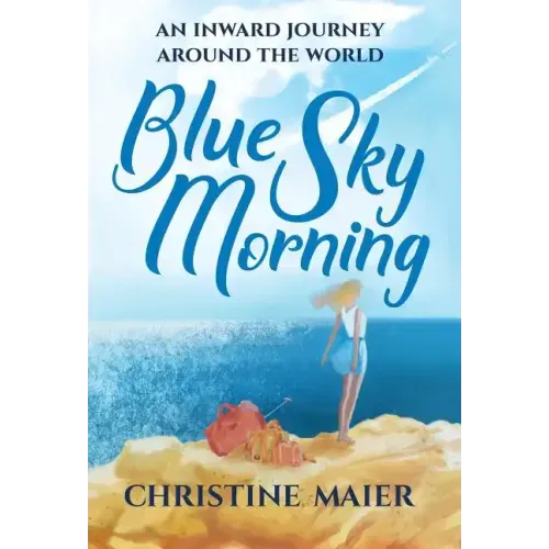 Blue Sky Morning: An Inward Journey Around The World