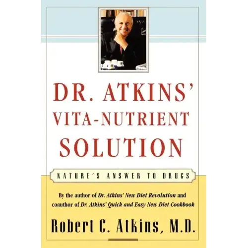 Dr. Atkins' Vita-Nutrient Solution: Nature's Answer to Drugs