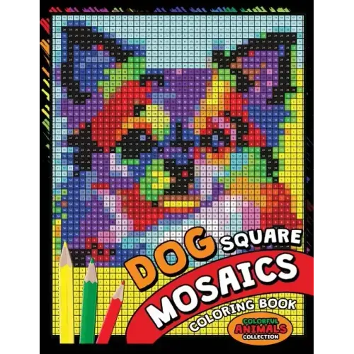 Dog Square Mosaics Coloring Book: Colorful Animals Coloring Pages Color by Number Puzzle