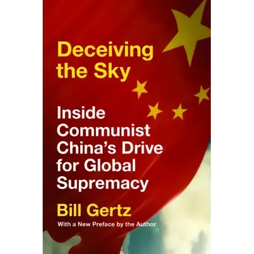 Deceiving the Sky: Inside Communist China's Drive for Global Supremacy