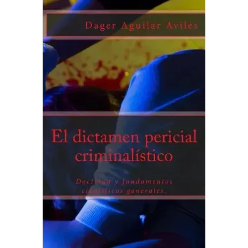 El dictamen pericial criminalístico