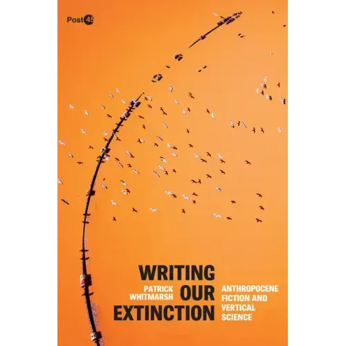 Writing Our Extinction: Anthropocene Fiction and Vertical Science