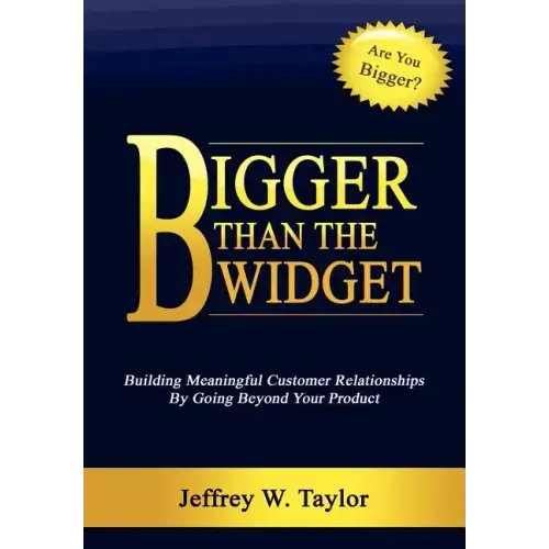 Bigger Than The Widget: Building Meaningful Customer Relationships By Going Beyond Your Product