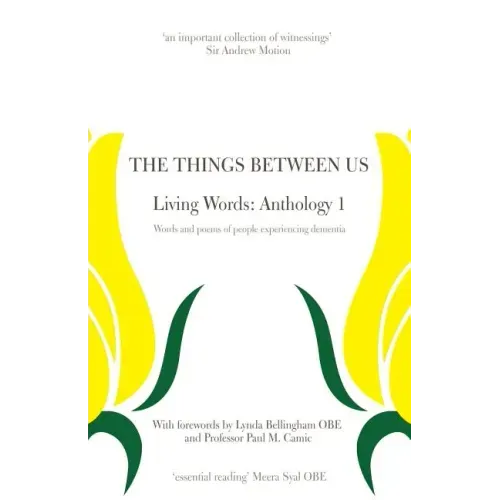 The Things Between Us - Living Words: Anthology 1 - Words and poems of people experiencing dementia