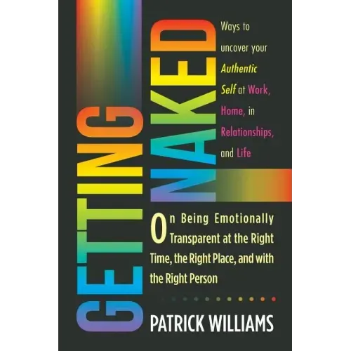 Getting Naked: On Being Emotionally Transparent at the Right time, the Right Place, and with the Right Person