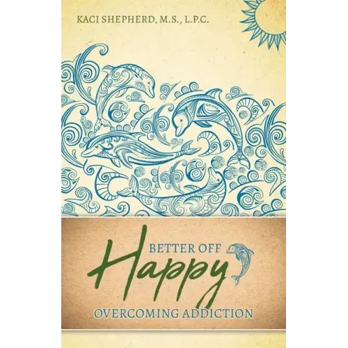 Better Off Happy: Overcoming Addiction