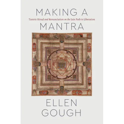 Making a Mantra: Tantric Ritual and Renunciation on the Jain Path to Liberation