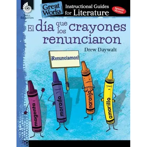 El Dia Que Los Crayones Renunciaron: An Instructional Guide for Literature