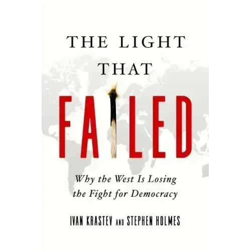 The Light That Failed: Why the West Is Losing the Fight for Democracy