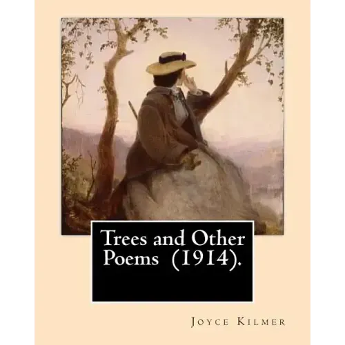 Trees and Other Poems (1914). By: Joyce Kilmer: Which was published in the collection Trees and Other Poems in 1914.