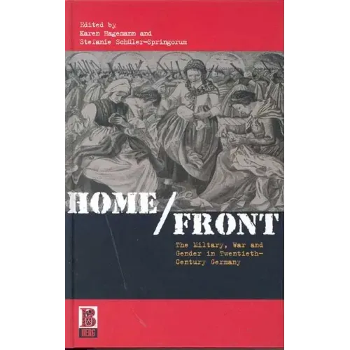 Home/Front: The Military, War and Gender in Twentieth-Century Germany