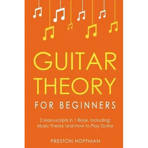 Guitar Theory: For Beginners - Bundle - The Only 2 Books You Need to Learn Guitar Music Theory, Guitar Method and Guitar Technique Today