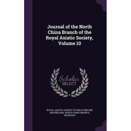 Journal of the North China Branch of the Royal Asiatic Society, Volume 10