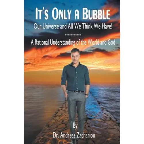 It's Only a Bubble: Our Universe and All We Think We Have!