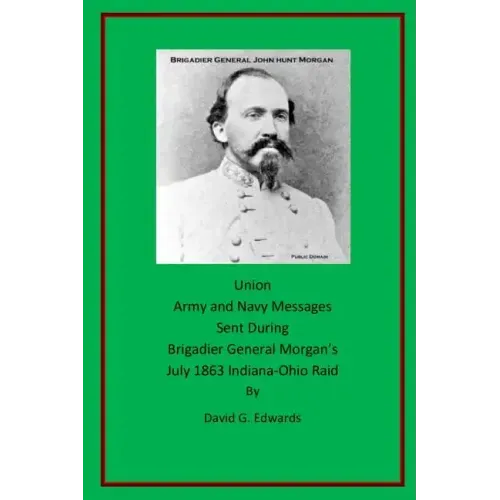 Union Army and Navy Messages Sent During Brigadier General Morgan's July 1863 Indiana-Ohio Raid