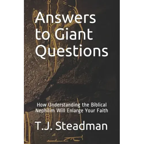Answers to Giant Questions: How Understanding the Biblical Nephilim Will Enlarge Your Faith