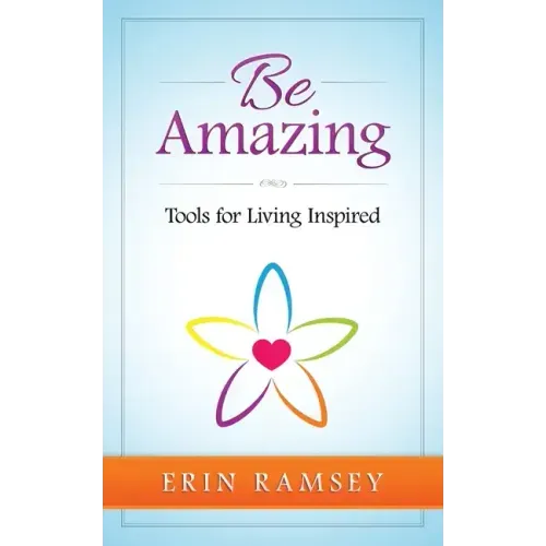 Be Amazing: Tools for Living INspired