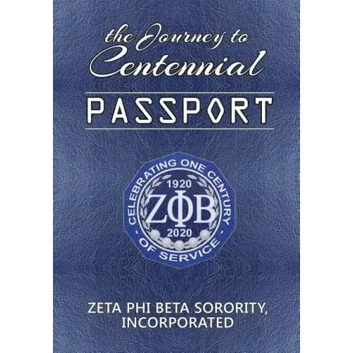 The Journey to Centennial PASSPORT: Zeta Phi Beta Sorority, Incorporated