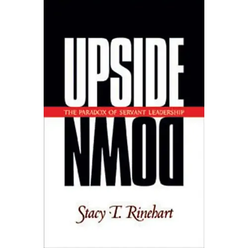Upside Down: The Paradox of Servant Leadership