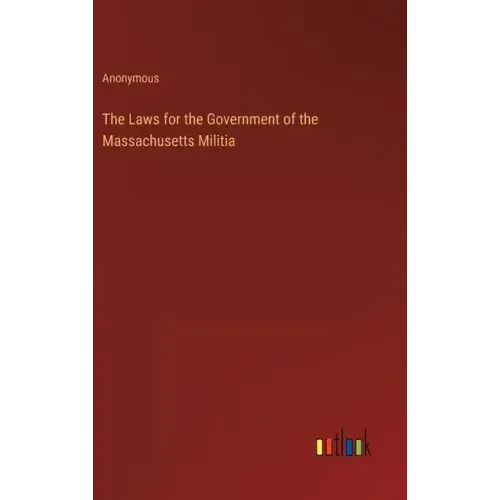 The Laws for the Government of the Massachusetts Militia