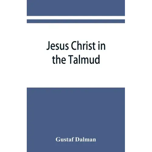 Jesus Christ in the Talmud, Midrash, Zohar, and the liturgy of the synagogue