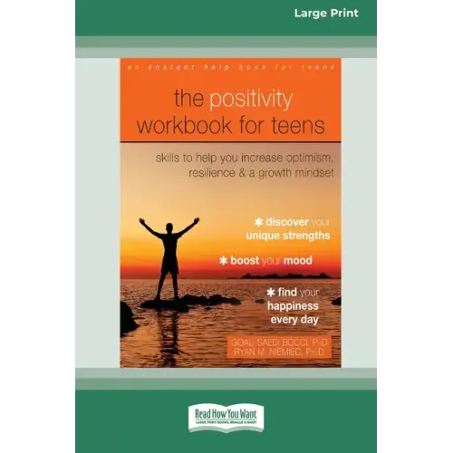 The Positivity Workbook for Teens: Skills to Help You Increase Optimism, Resilience, and a Growth Mindset [16pt Large Print Edition]